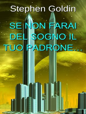 cover image of Se Non Farai Del Sogno Il Tuo Padrone...